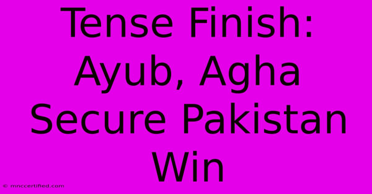 Tense Finish: Ayub, Agha Secure Pakistan Win