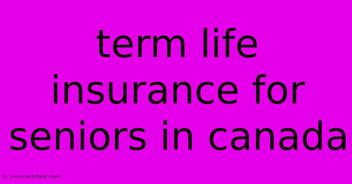 Term Life Insurance For Seniors In Canada