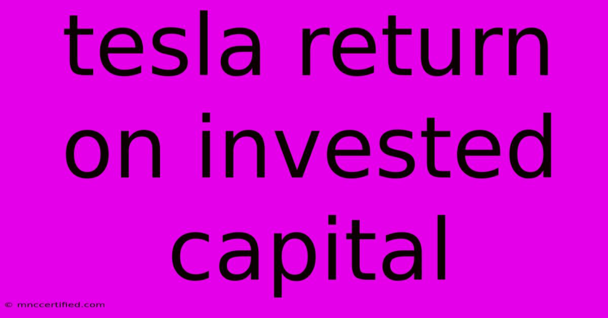 Tesla Return On Invested Capital