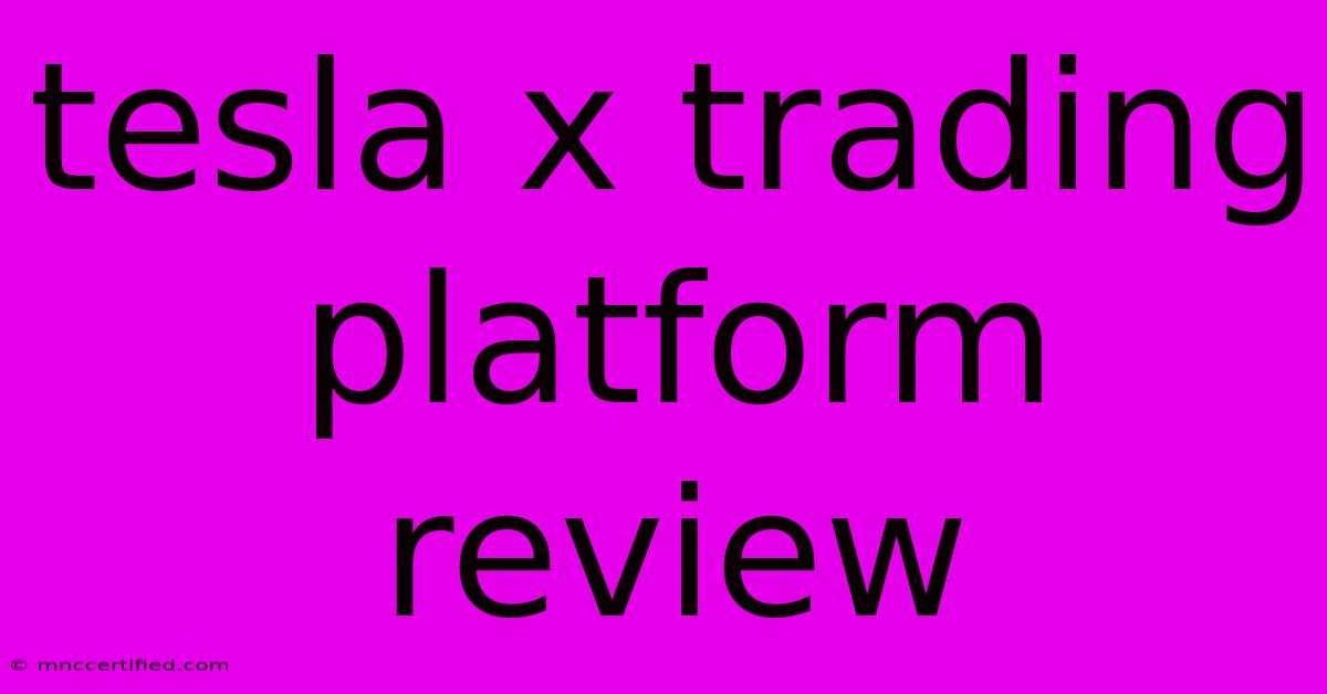 Tesla X Trading Platform Review