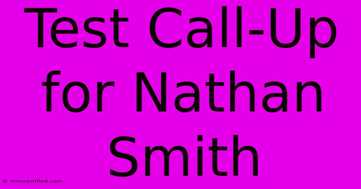 Test Call-Up For Nathan Smith