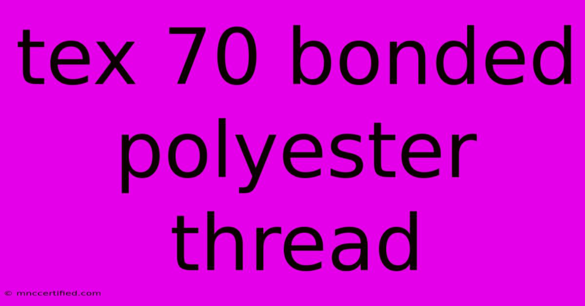 Tex 70 Bonded Polyester Thread