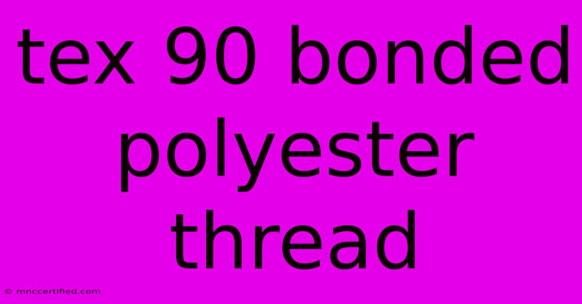 Tex 90 Bonded Polyester Thread