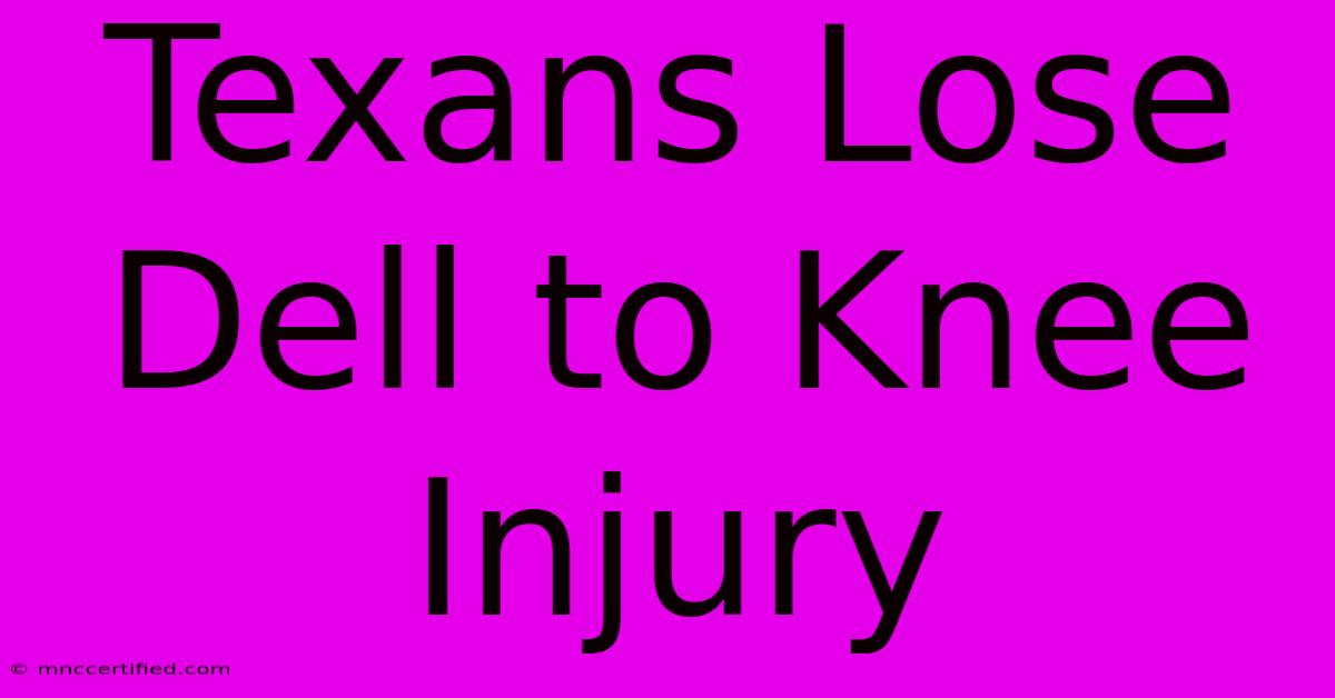 Texans Lose Dell To Knee Injury