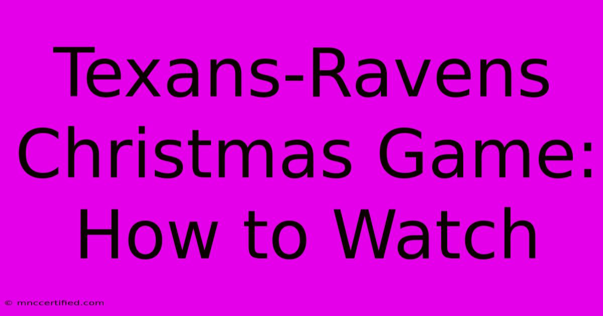 Texans-Ravens Christmas Game: How To Watch