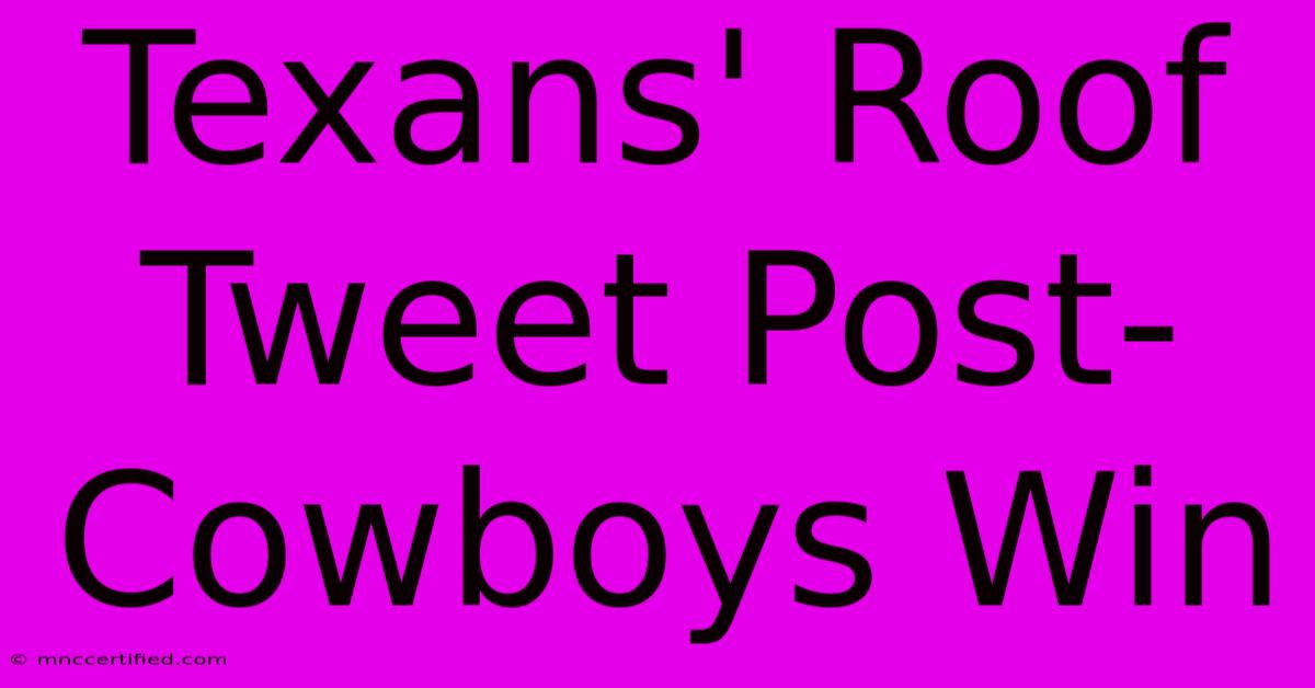 Texans' Roof Tweet Post-Cowboys Win