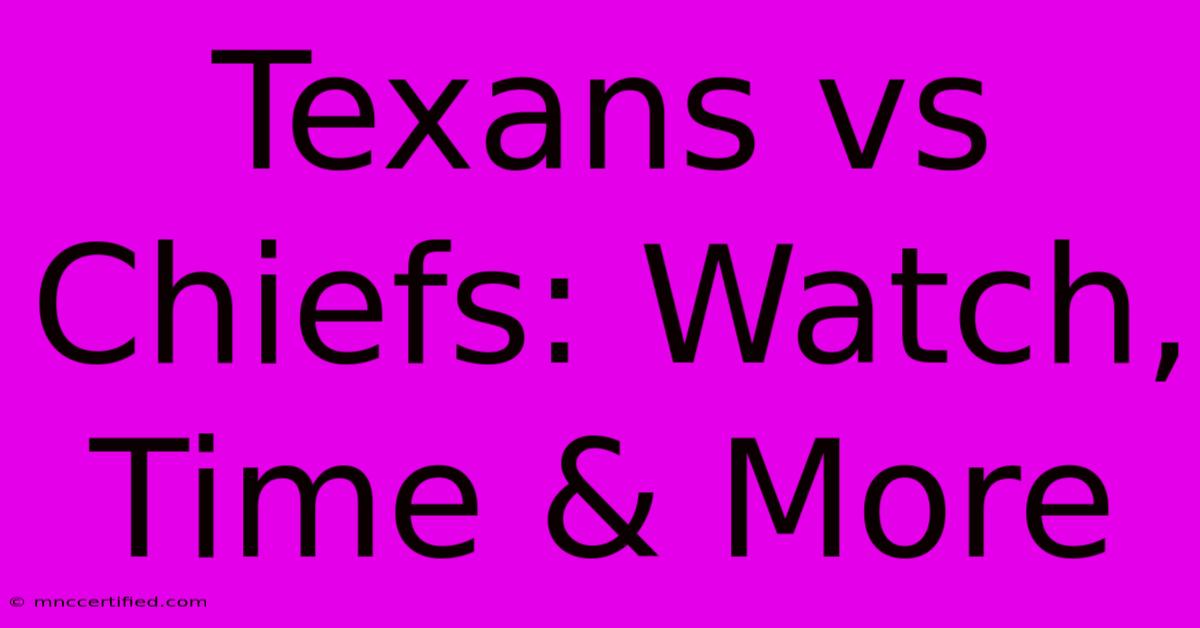 Texans Vs Chiefs: Watch, Time & More