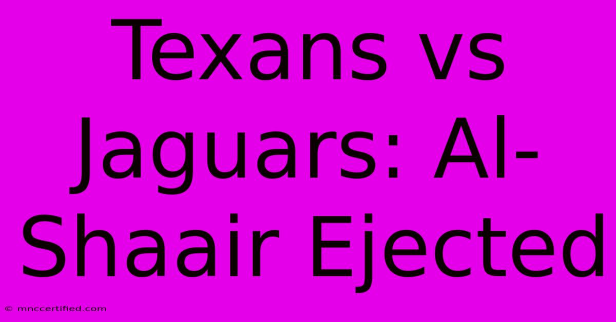 Texans Vs Jaguars: Al-Shaair Ejected