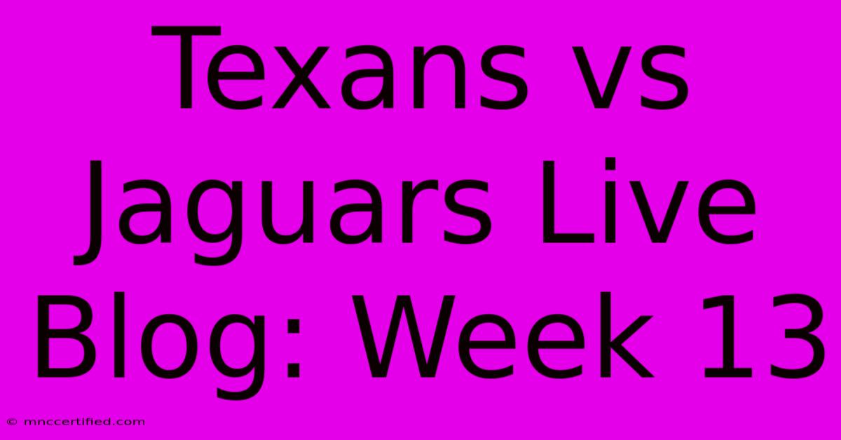 Texans Vs Jaguars Live Blog: Week 13