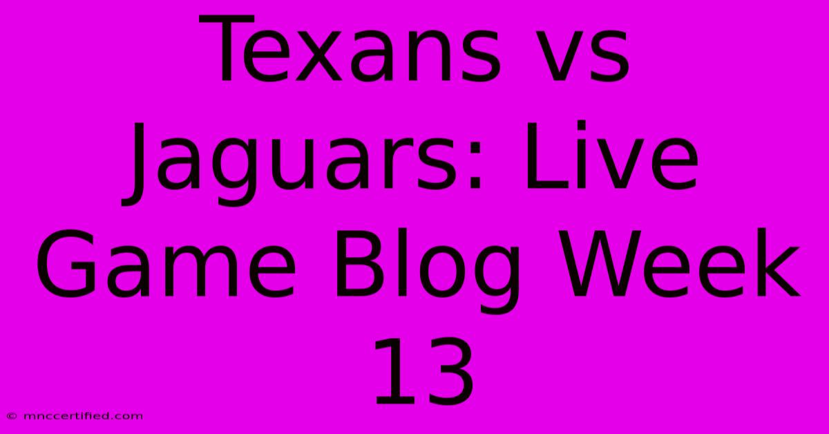 Texans Vs Jaguars: Live Game Blog Week 13