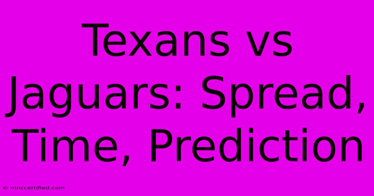 Texans Vs Jaguars: Spread, Time, Prediction