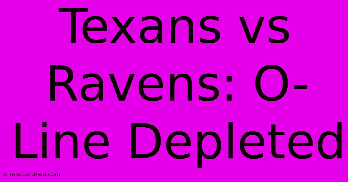 Texans Vs Ravens: O-Line Depleted