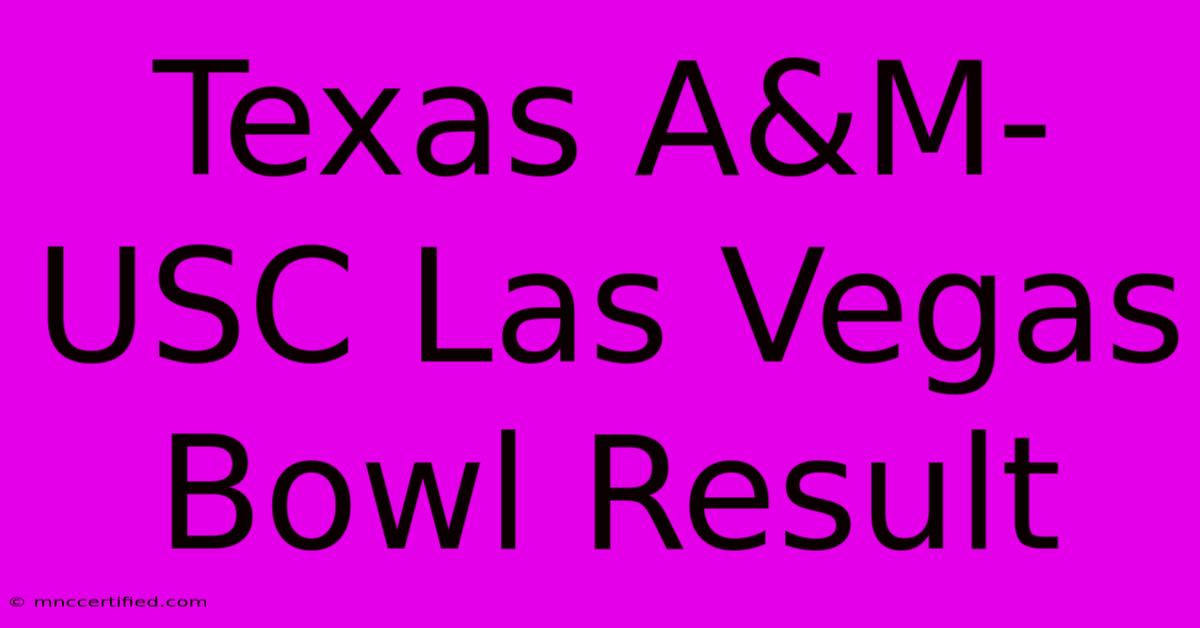 Texas A&M-USC Las Vegas Bowl Result