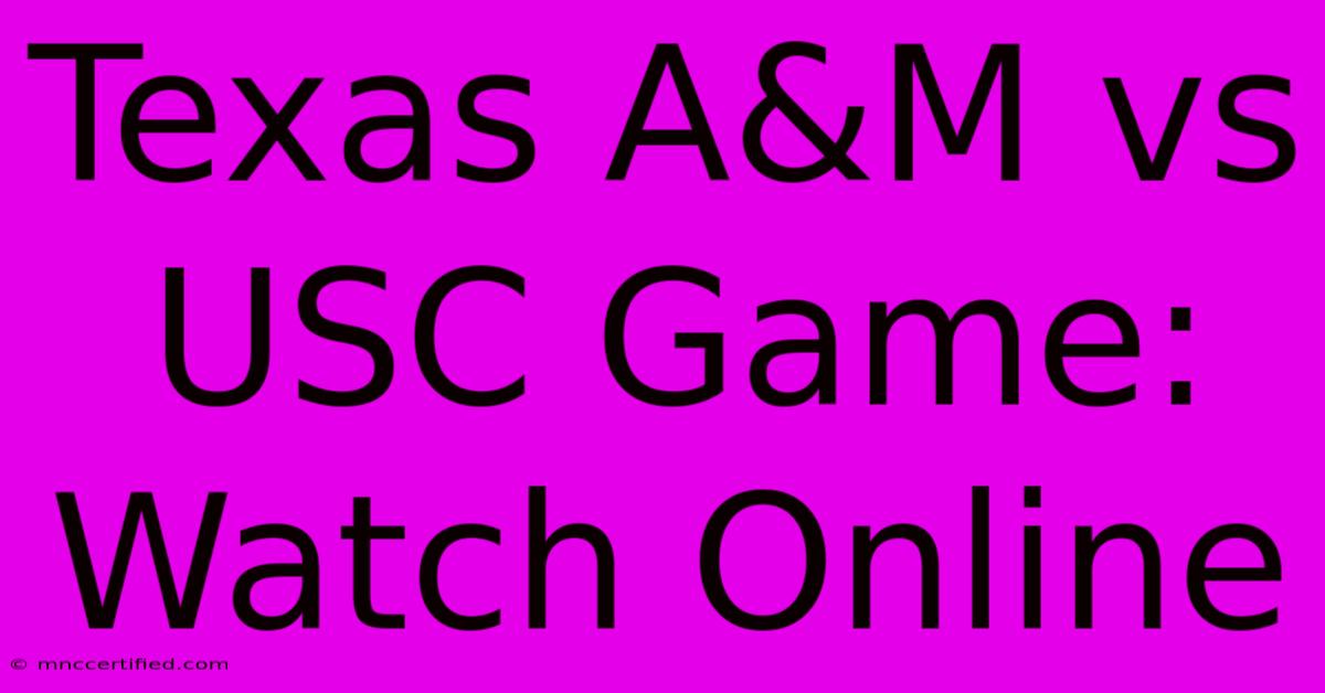 Texas A&M Vs USC Game: Watch Online