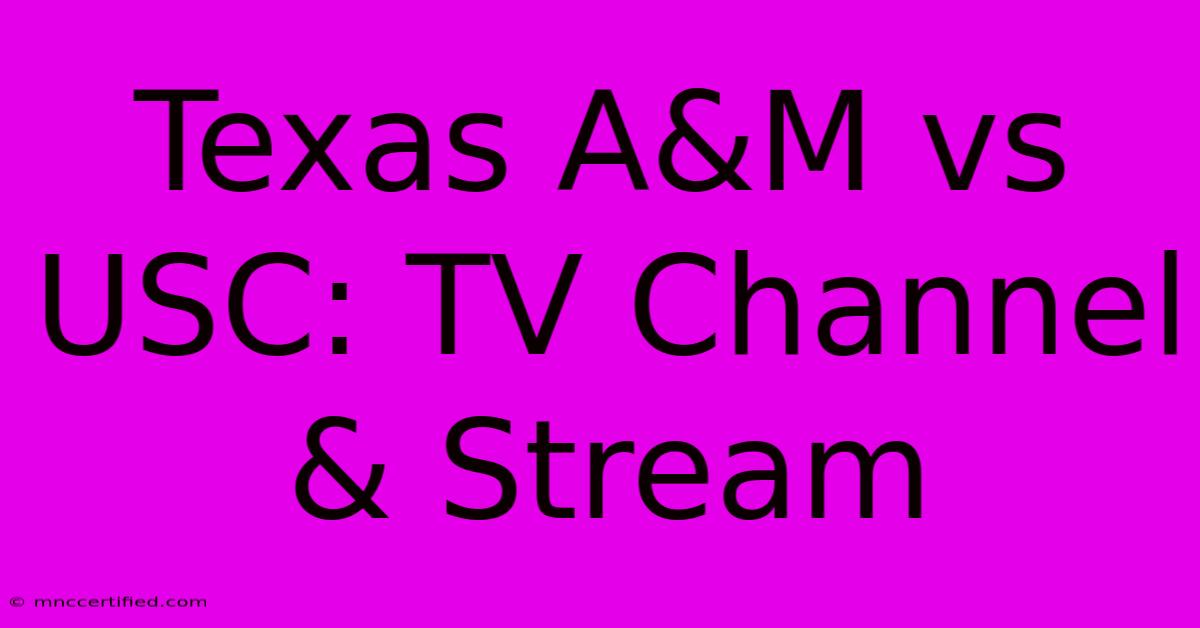 Texas A&M Vs USC: TV Channel & Stream