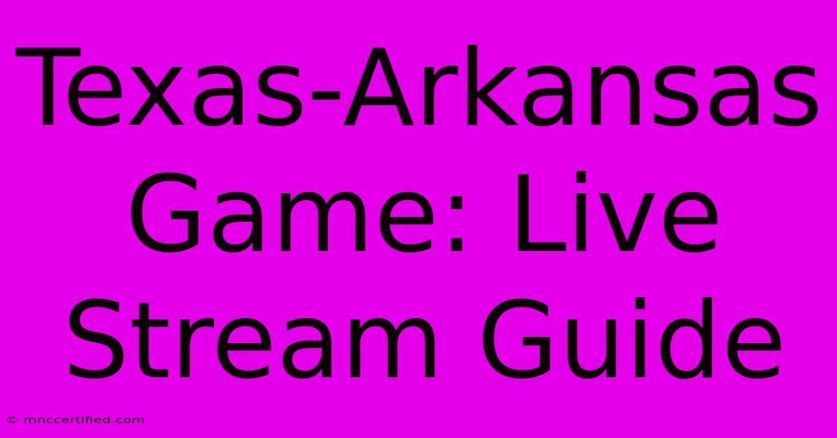 Texas-Arkansas Game: Live Stream Guide