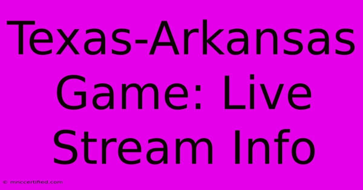 Texas-Arkansas Game: Live Stream Info