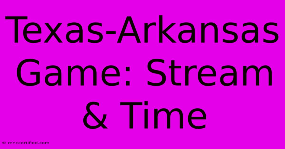 Texas-Arkansas Game: Stream & Time