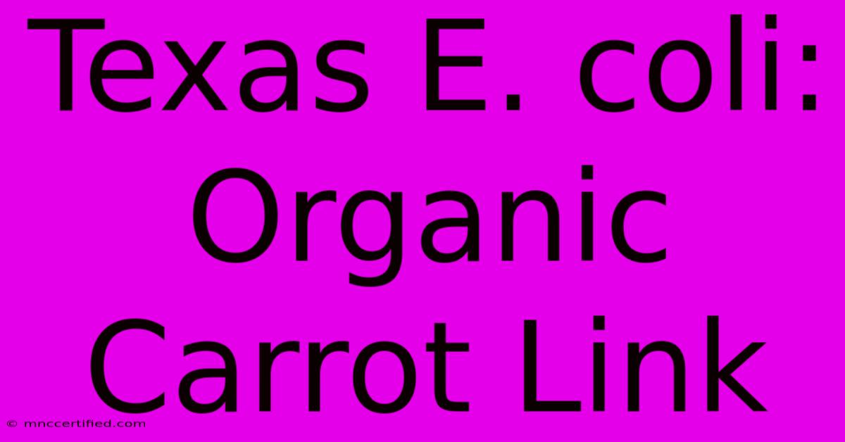 Texas E. Coli: Organic Carrot Link