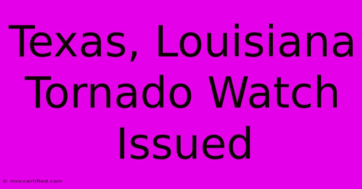 Texas, Louisiana Tornado Watch Issued