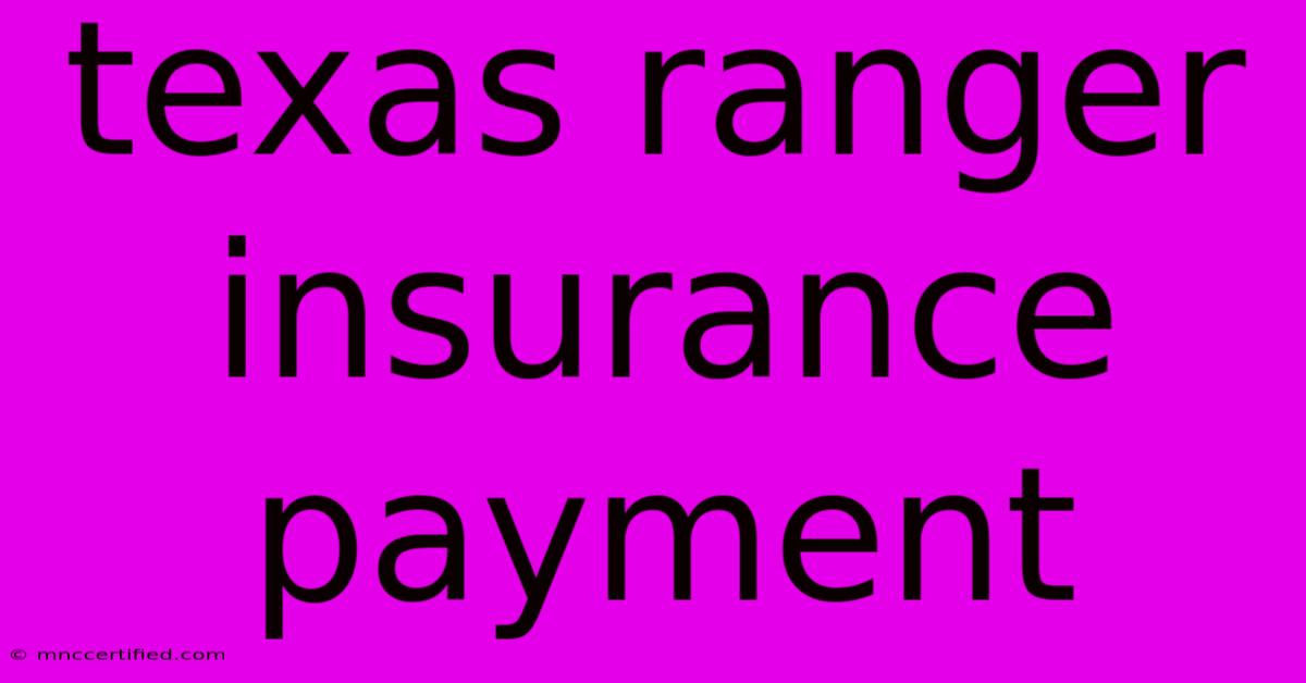 Texas Ranger Insurance Payment