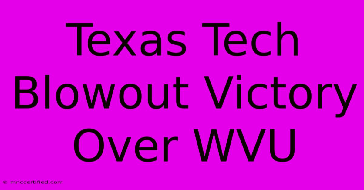 Texas Tech Blowout Victory Over WVU