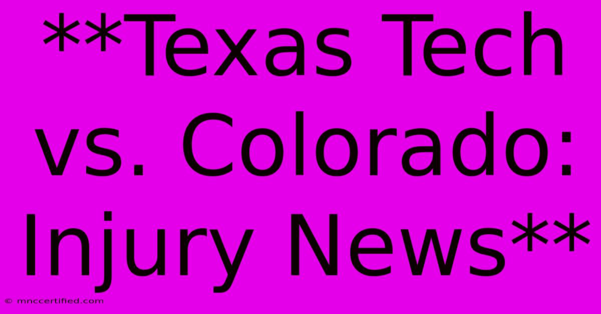 **Texas Tech Vs. Colorado: Injury News** 