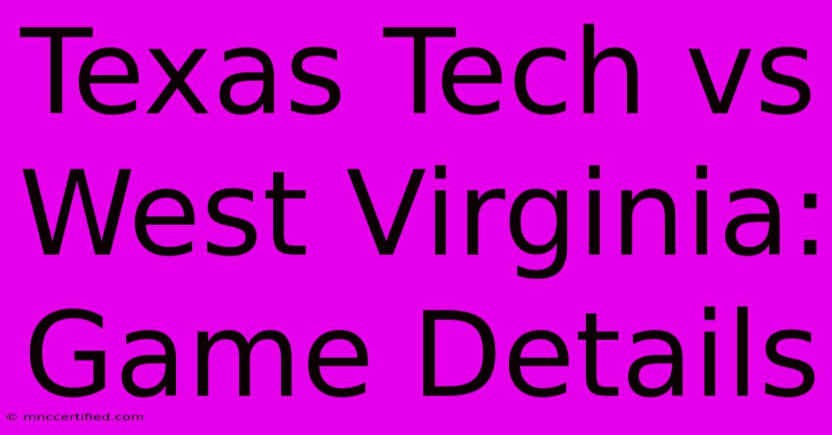 Texas Tech Vs West Virginia: Game Details