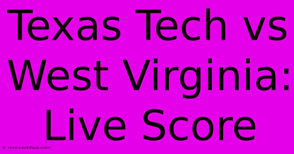 Texas Tech Vs West Virginia: Live Score