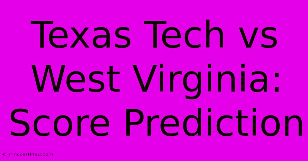 Texas Tech Vs West Virginia: Score Prediction