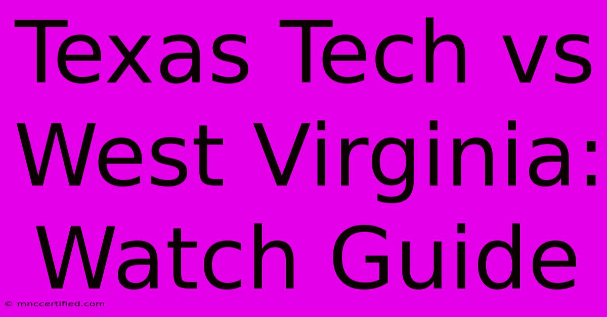 Texas Tech Vs West Virginia: Watch Guide