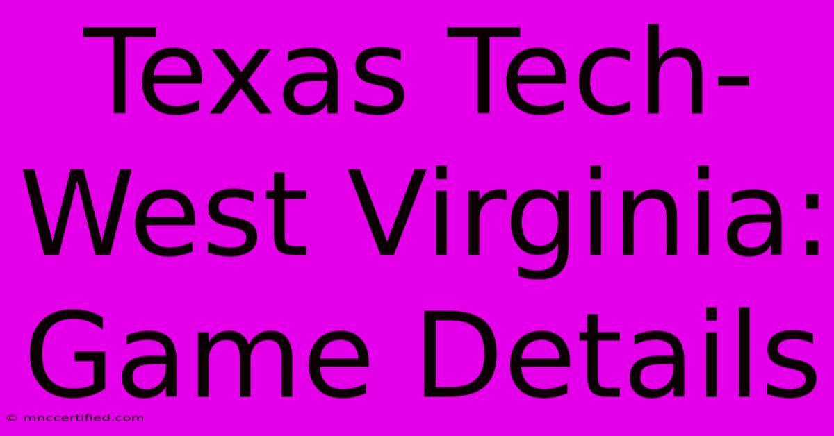 Texas Tech-West Virginia: Game Details