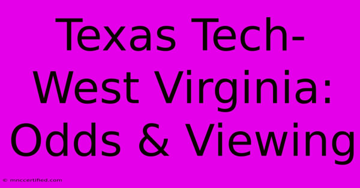 Texas Tech-West Virginia: Odds & Viewing