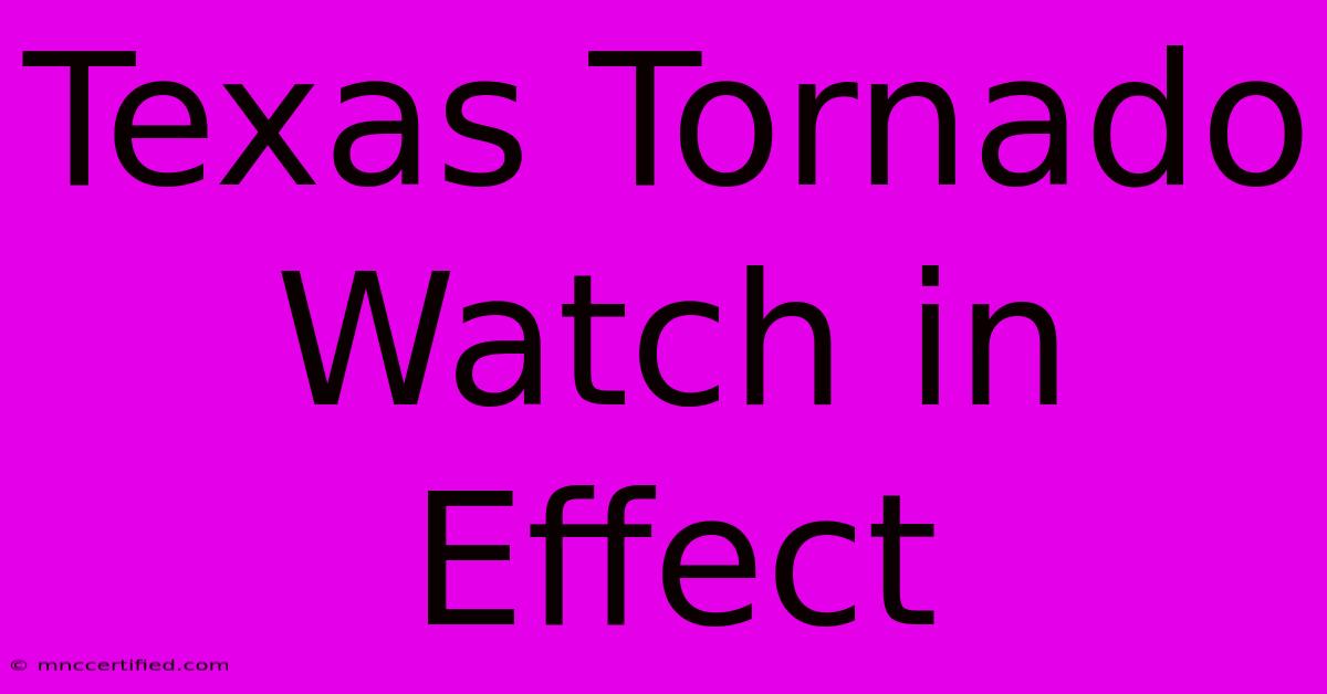 Texas Tornado Watch In Effect