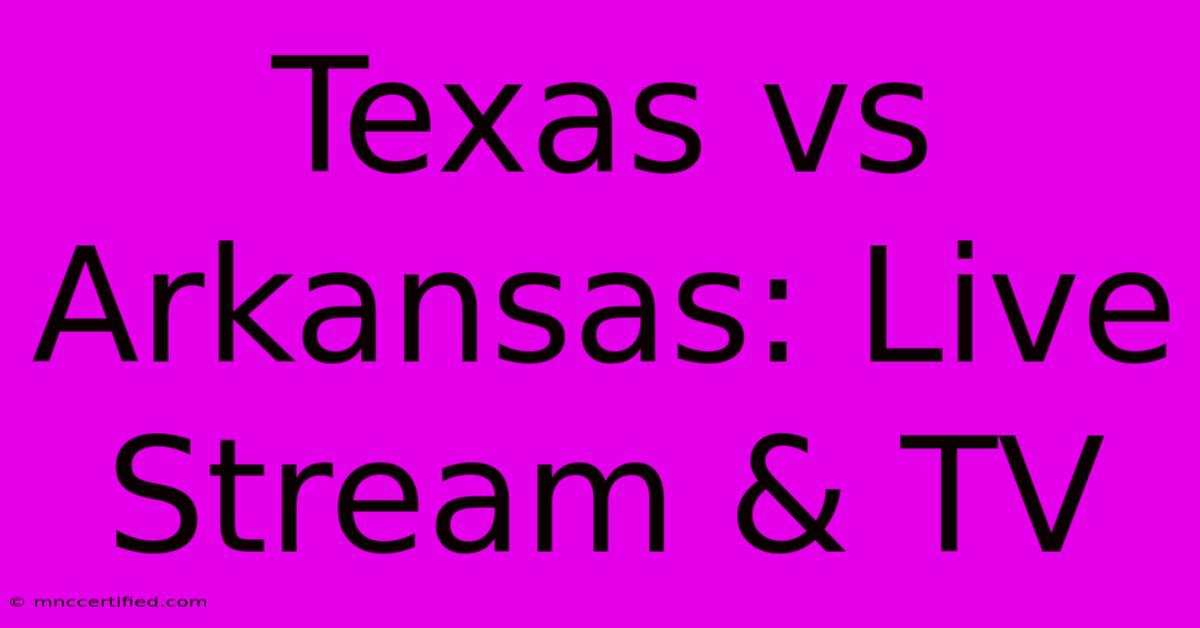 Texas Vs Arkansas: Live Stream & TV