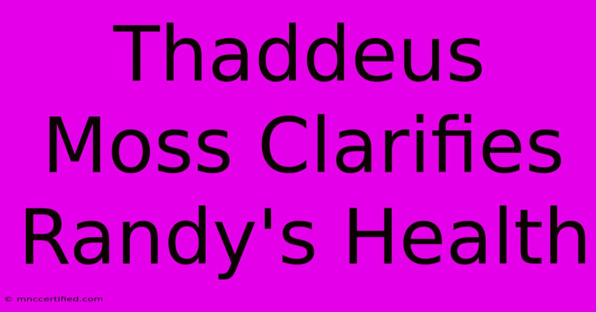 Thaddeus Moss Clarifies Randy's Health