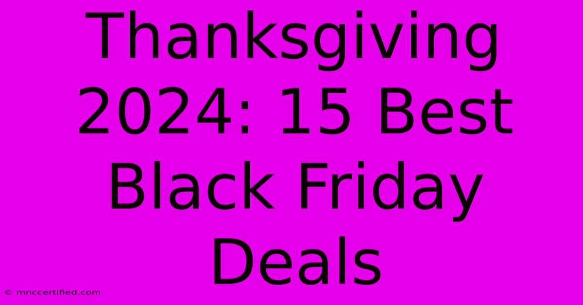 Thanksgiving 2024: 15 Best Black Friday Deals