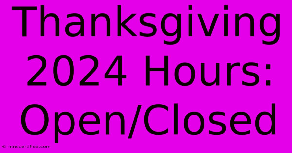 Thanksgiving 2024 Hours: Open/Closed