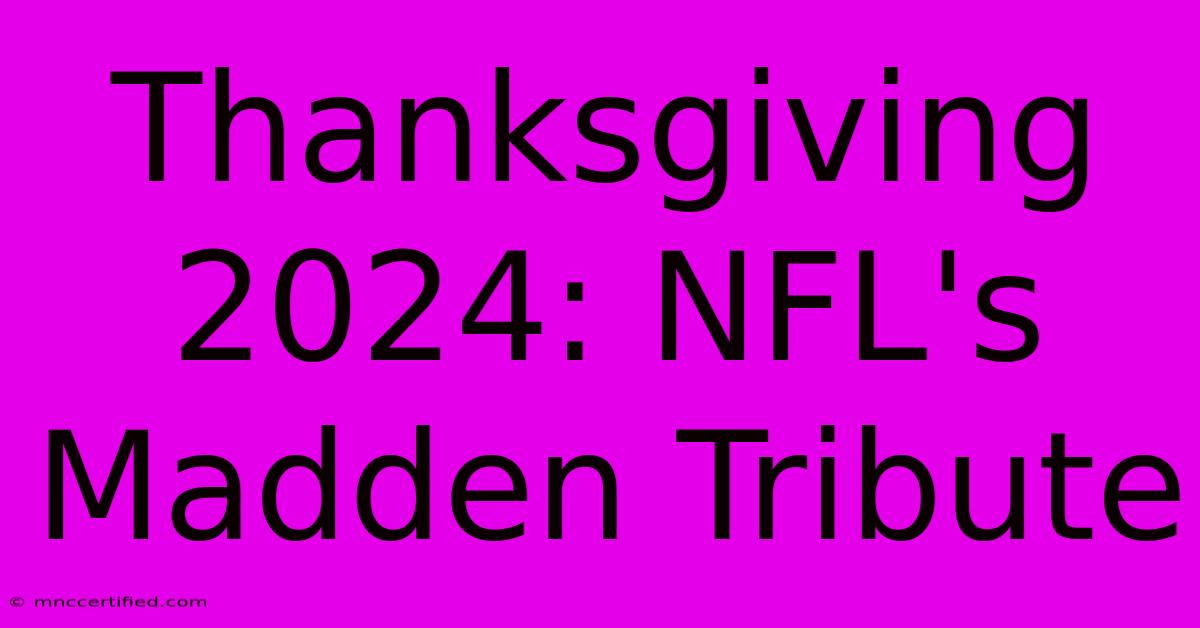 Thanksgiving 2024: NFL's Madden Tribute