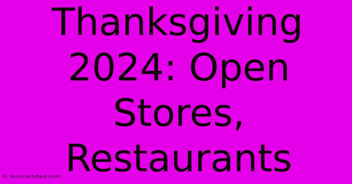 Thanksgiving 2024: Open Stores, Restaurants