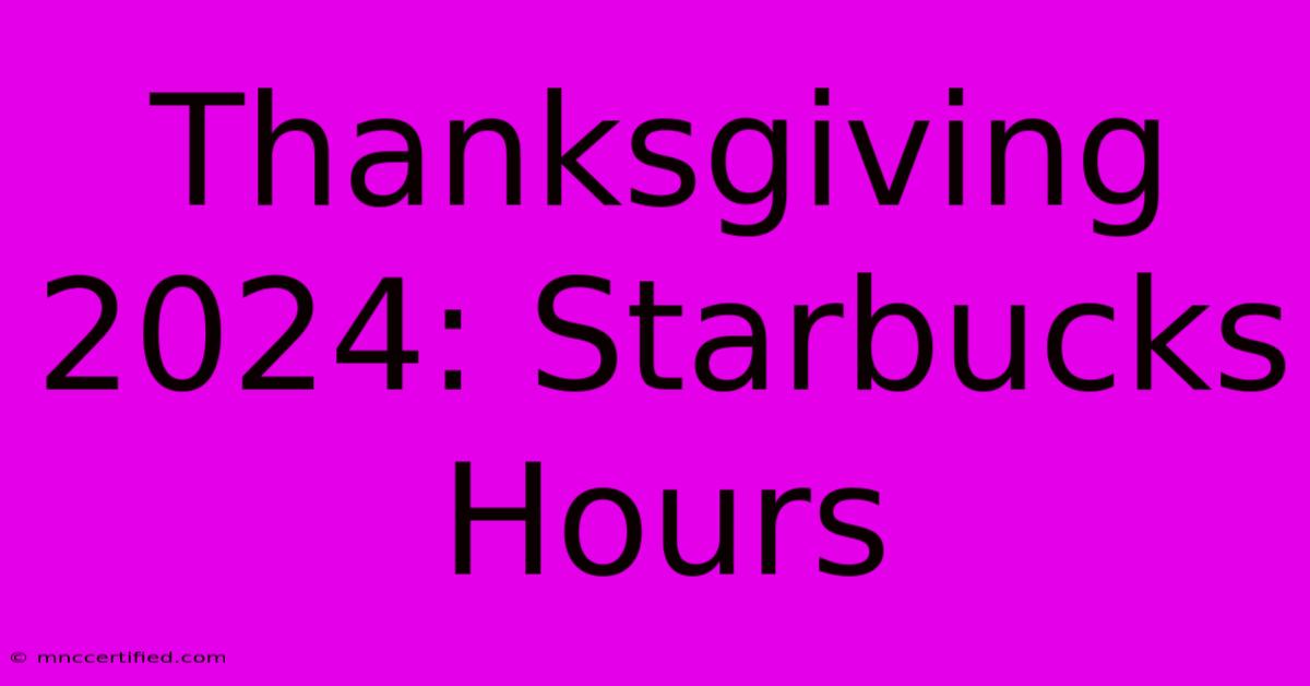 Thanksgiving 2024: Starbucks Hours