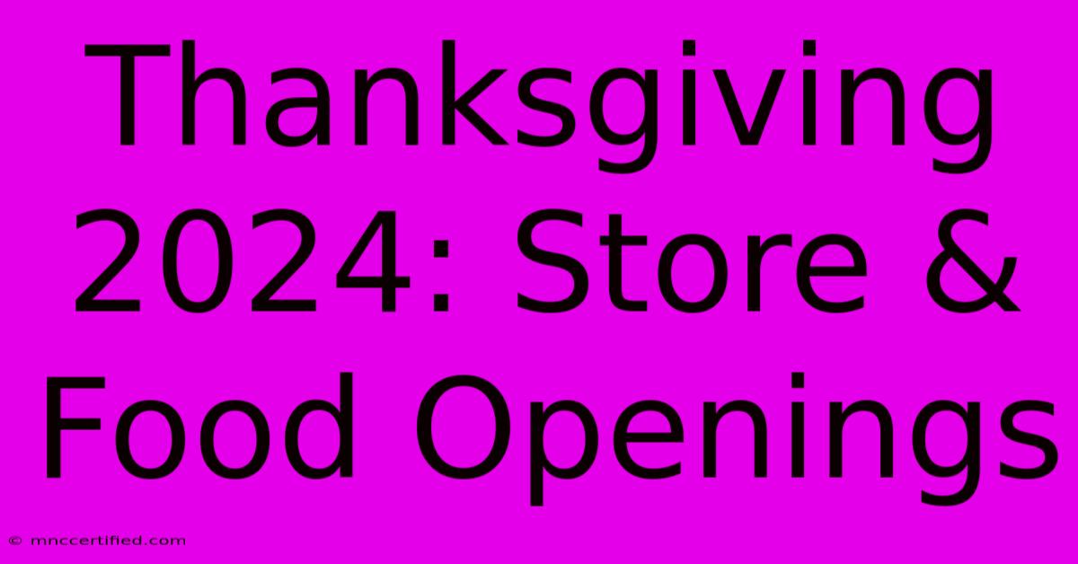 Thanksgiving 2024: Store & Food Openings