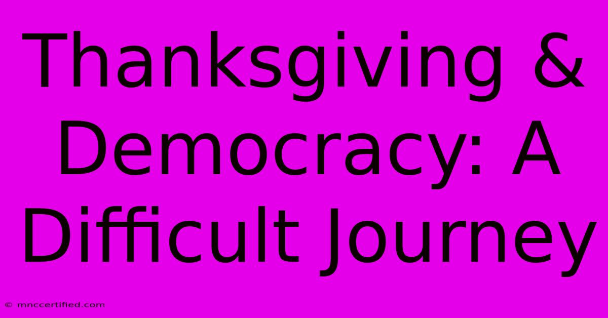 Thanksgiving & Democracy: A Difficult Journey