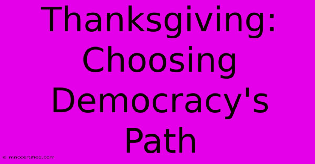 Thanksgiving: Choosing Democracy's Path