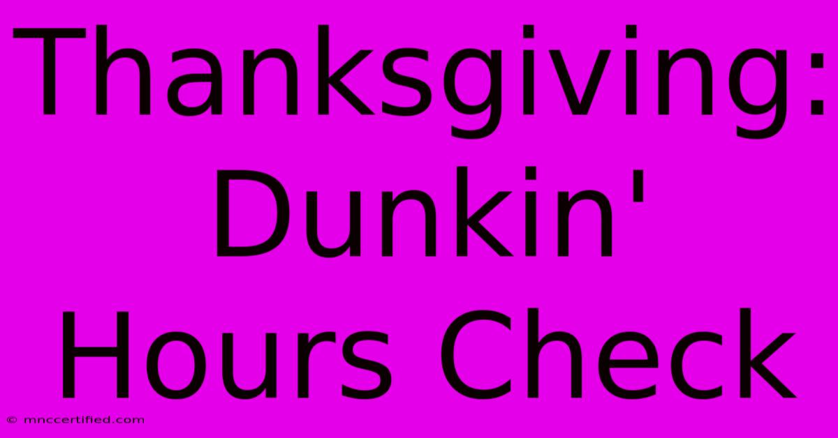 Thanksgiving: Dunkin' Hours Check