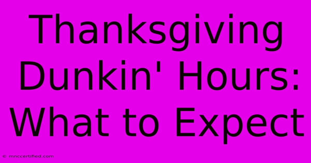 Thanksgiving Dunkin' Hours: What To Expect