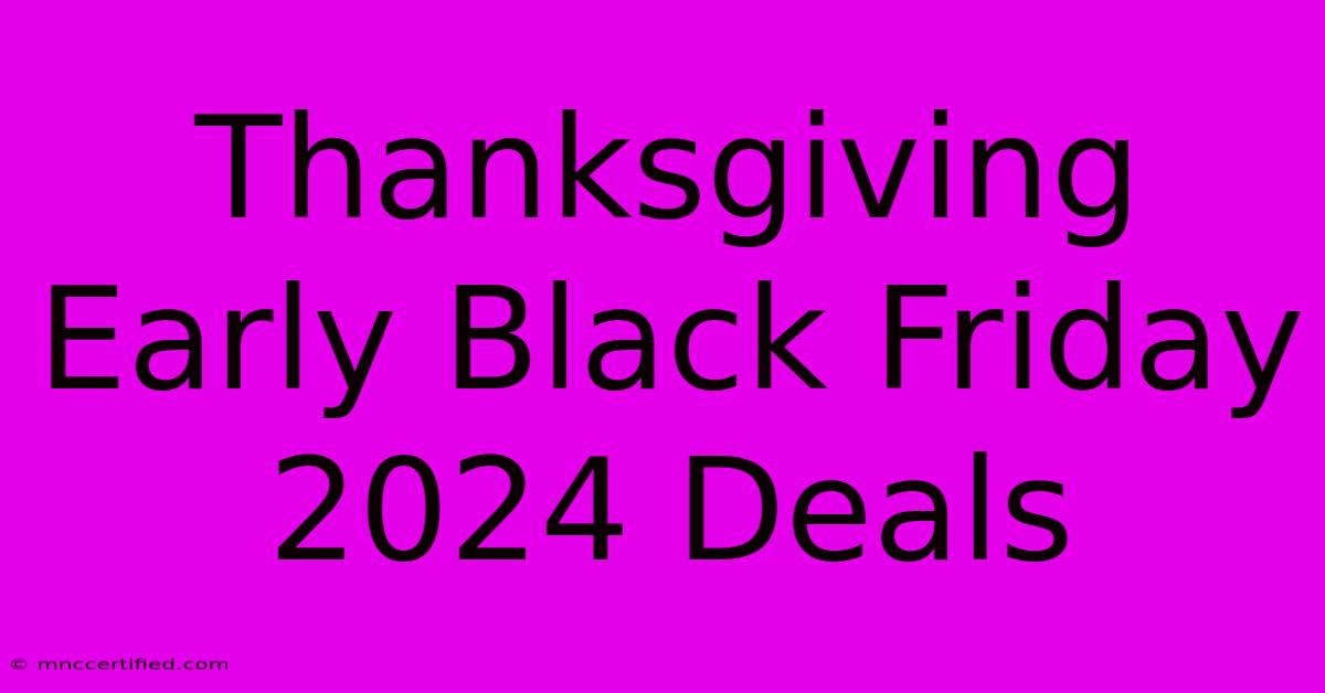 Thanksgiving Early Black Friday 2024 Deals