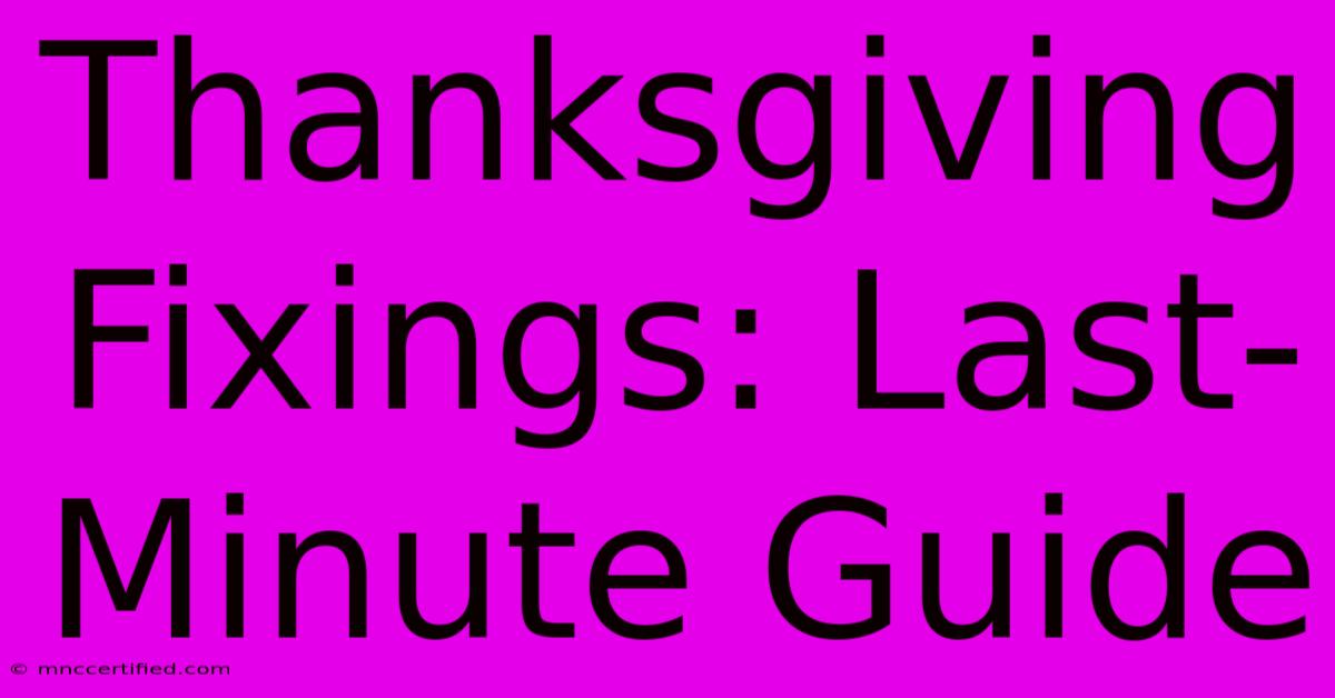 Thanksgiving Fixings: Last-Minute Guide