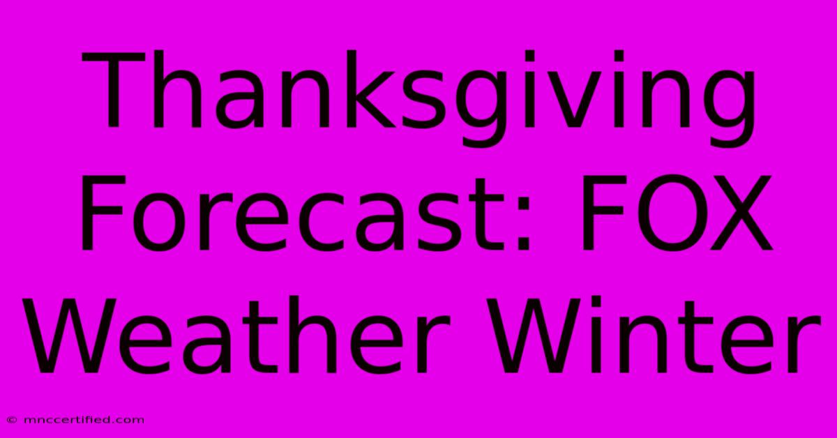 Thanksgiving Forecast: FOX Weather Winter