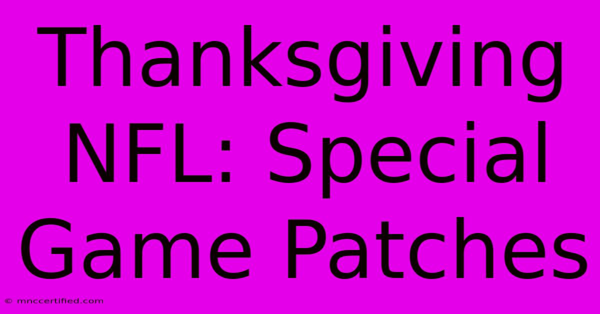 Thanksgiving NFL: Special Game Patches